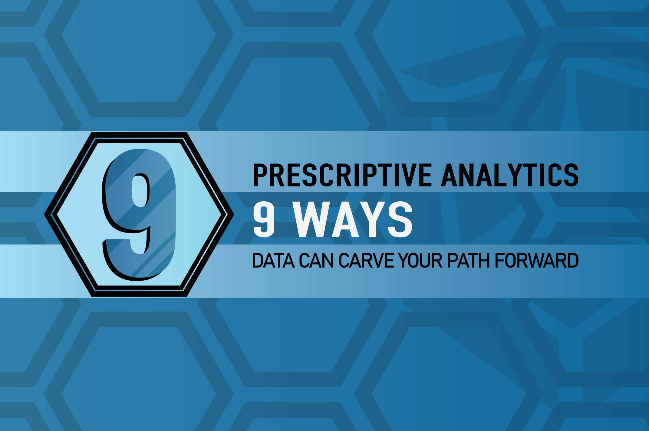 Prescriptive Analytics: 9 Ways Data Can Carve Your Path Forward